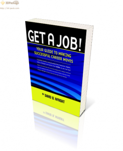 Get A Job! Your Guide to Making Successful Career Moves job guide by David B. Wright
