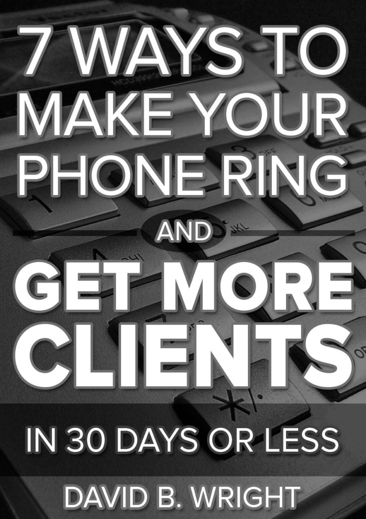 7 ways to make your phone ring and get more clients in 30 days or less